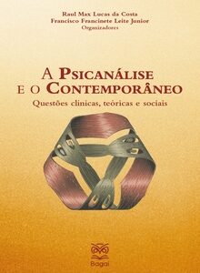 A PSICANÁLISE E O CONTEMPORÂNEO: Questões clínicas, teóricas e sociais
