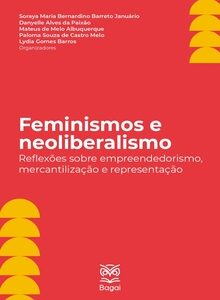 FEMINISMOS E NEOLIBERALISMO: Reflexões sobre Empreendedorismo, Mercantilização e Representação