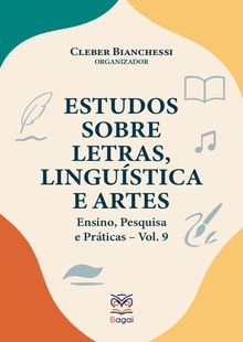 ESTUDOS SOBRE LETRAS, LINGUÍSTICA E ARTES: Ensino, Pesquisa e Práticas – Vol. 9