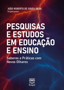 PESQUISAS E ESTUDOS EM EDUCAÇÃO E ENSINO: Saberes e Práticas com Novos Olhares
