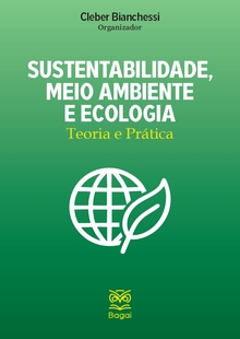 SUSTENTABILIDADE, MEIO AMBIENTE E ECOLOGIA: Teoria e Prática