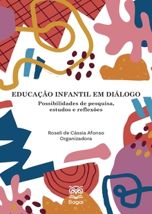 EDUCAÇÃO INFANTIL EM DIÁLOGO: Possibilidades de pesquisa, estudos e reflexões