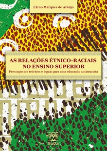 AS RELAÇÕES ÉTNICO-RACIAIS NO ENSINO SUPERIOR: Pressupostos teóricos e legais para uma educação antirracista