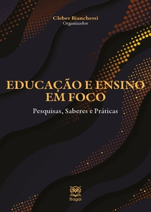EDUCAÇÃO E ENSINO EM FOCO: Pesquisas, Saberes e Práticas
