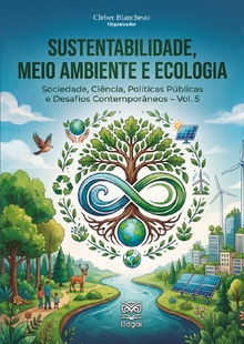 SUSTENTABILIDADE, MEIO AMBIENTE E ECOLOGIA:  Sociedade, Ciência, Políticas Públicas e Desafios Contemporâneos – Vol. 5