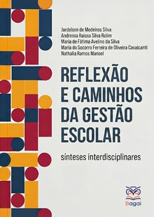 REFLEXÃO E CAMINHOS DA GESTÃO ESCOLAR: Sínteses interdisciplinares