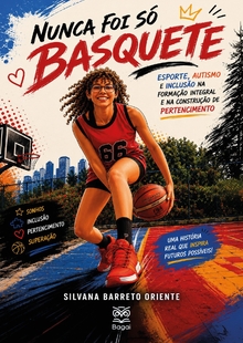 NUNCA FOI SÓ BASQUETE: Esporte, autismo e inclusão na formação integral e construção de pertencimento