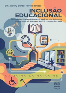 INCLUSÃO EDUCACIONAL: As condições de acessibilidade dos usuários com deficiência visual e motora à Biblioteca do IFCE – campus Fortaleza
