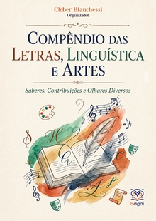 COMPÊNDIO DAS LETRAS, LINGUÍSTICA E ARTES: Saberes, Contribuições e Olhares Diversos