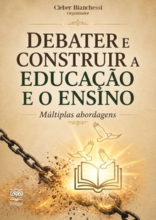 DEBATER E CONSTRUIR A EDUCAÇÃO E O ENSINO: Múltiplas abordagens