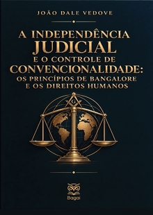 A INDEPENDÊNCIA JUDICIAL E O CONTROLE DE CONVENCIONALIDADE: Os princípios de Bangalore e os Direitos Humanos